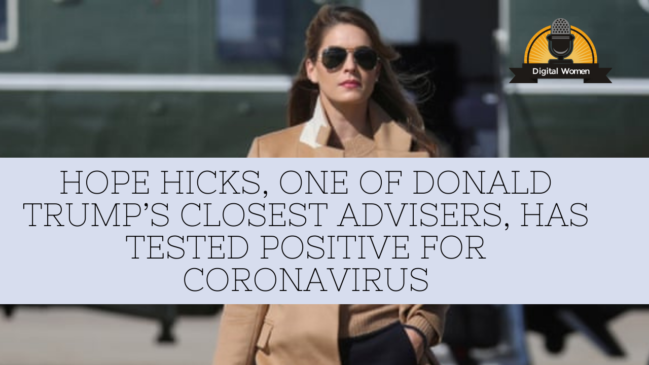 Hope Hicks, one of Donald Trump’s closest advisers, has tested positive for coronavirus