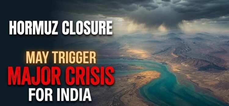 Hormuz Closure May Trigger Major Crisis for India